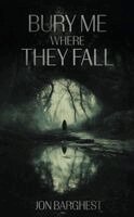 Jon Barghest - Bury Me Where They Fall, Häftad