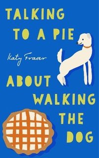 bokomslag Talking to a Pie About Walking the Dog
