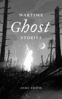 Esme Smith - Wartime Ghost Stories, Inbunden