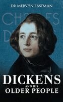 Mervyn Eastman - Dickens and His Older People, Inbunden