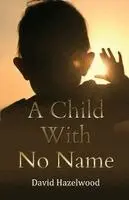 David Hazelwood - Child With No Name, Häftad. Tillgänglighet: Lägg i varukorg