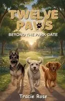 Tracie Rose - Twelve Paws - Beyond The Park Gate, Häftad. Tillgänglighet: Lägg i varukorg