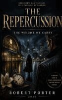Robert S. Porter - The Repercussion: The Weight We Carry, Häftad