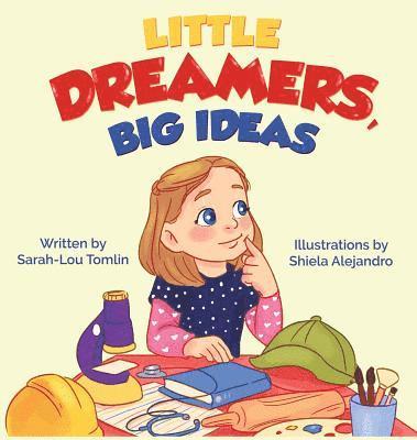 Sarah-Lou Tomlin - Little Dreamers, Big Ideas, Inbunden