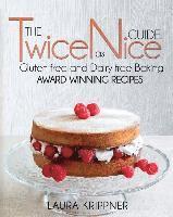 bokomslag The Twice as Nice Guide: Gluten free and Dairy free baking: Award Winning Recipes