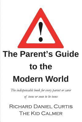 bokomslag The Parent's Guide to the Modern World: The indispensable book for every parent of teens or soon to be teens