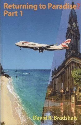 bokomslag Returning to Paradise? Part 1 : A Memoir of an Afro-Caribbean man's re-emigration from the UK to 1980s Barbados