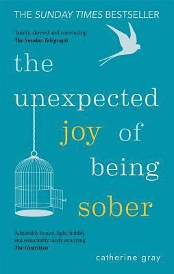 The Unexpected Joy of Being Sober 1