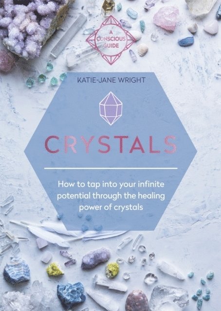 Crystals: How to Tap Into Your Infinite Potential Through the Healing Power of Crystals