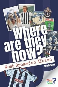 bokomslag Where Are They Now? West Bromwich Albion
