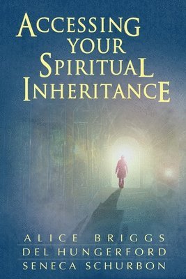 Del Hungerford, Seneca Schurbon, Alice a Briggs - Accessing Your Spiritual Inheritance, Häftad