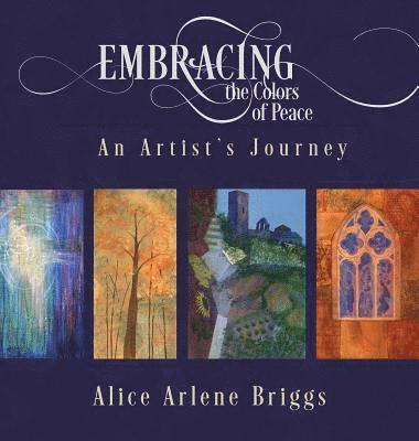 Alice Briggs - Embracing the Colors of Peace, Inbunden