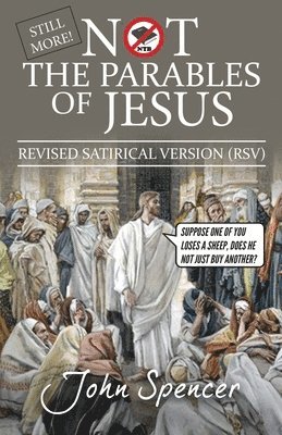 John Spencer - Still More Not the Parables of Jesus, Häftad