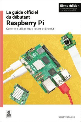 Gareth Halfacree - Le Guide Officiel Du Débutant Raspberry Pi / The Official Raspberry Pi Beginner's Guide: Comment Utiliser Votre Nouvel Ordinateur / How to Use Your Ne, Häftad
