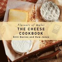 bokomslag Flavours of Wales: Cheese Cookbook, The