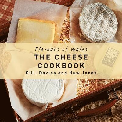 Gilli Davies, Huw Jones - Flavours of Wales: Cheese Cookbook, The, Inbunden
