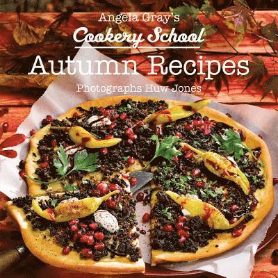 Angela Gray's Cookery School: Autumn Recipes 1