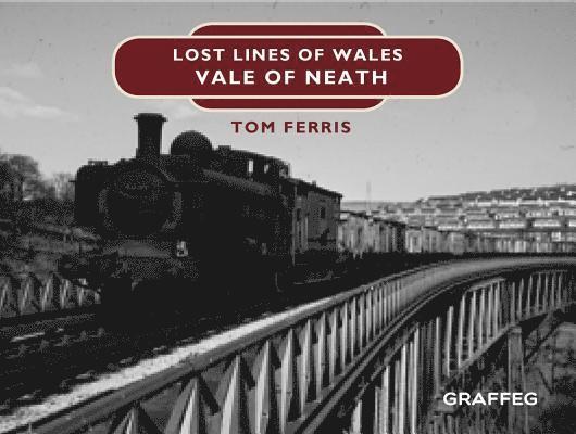 Tom Ferris - Lost Lines of Wales: Vale of Neath, Inbunden