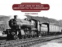 bokomslag Lost Lines of Wales: Shrewsbury to Aberystwyth