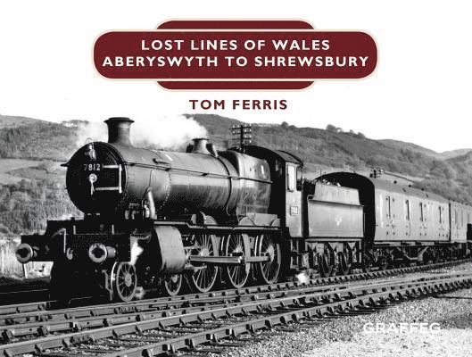 Lost Lines of Wales: Shrewsbury to Aberystwyth 1