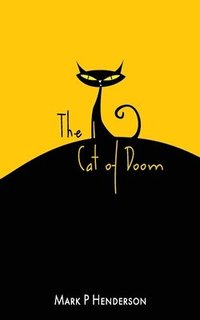 bokomslag The Cat of Doom: The Man who let the Cat of Doom out of the Bag - A Surreal Apocalyptic Fantasy With Poetical and Musical Interludes