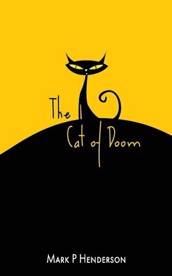 Mark Henderson - The Cat of Doom: The Man who let the Cat of Doom out of the Bag - A Surreal Apocalyptic Fantasy With Poetical and Musical Interludes, Häftad