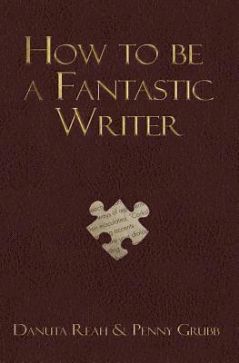 bokomslag How To Be A Fantastic Writer