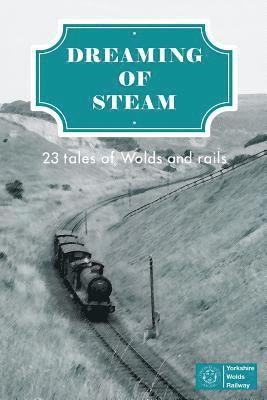Mark Blakeston - Dreaming of Steam: 23 tales of Wolds and rails, Häftad