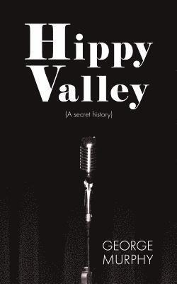 Hippy Valley: (a Secret History) 1