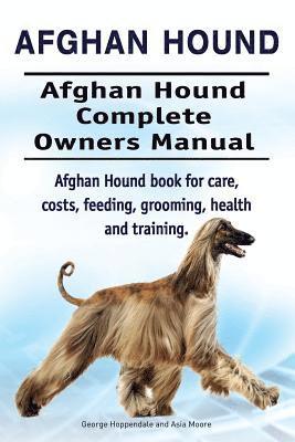 bokomslag Afghan Hound. Afghan Hound Complete Owners Manual. Afghan Hound book for care, costs, feeding, grooming, health and training.