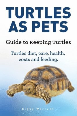 bokomslag Turtles As Pets. Guide to keeping turtles. Turtles diet, care, health, costs and feeding