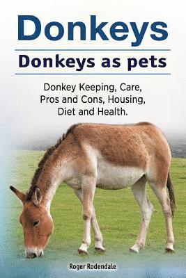 Donkeys. Donkeys as pets. Donkey Keeping, Care, Pros and Cons, Housing, Diet and Health. 1