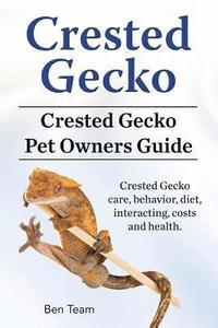 bokomslag Crested Gecko. Crested Gecko Pet Owners Guide. Crested Gecko care, behavior, diet, interacting, costs and health.