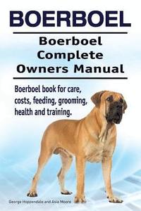 bokomslag Boerboel. Boerboel Complete Owners Manual. Boerboel book for care, costs, feeding, grooming, health and training.