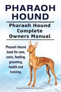 bokomslag Pharaoh Hound. Pharaoh Hound Complete Owners Manual. Pharaoh Hound book for care, costs, feeding, grooming, health and training.