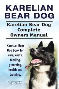 bokomslag Karelian Bear Dog. Karelian Bear Dog Complete Owners Manual. Karelian Bear Dog book for care, costs, feeding, grooming, health and training.