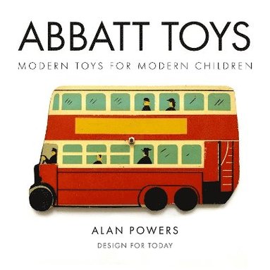 Alan Powers - Abbatt Toys : Modern Toys for Modern Children, Häftad