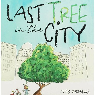 Peter Carnavas - Last Tree in the City, Häftad