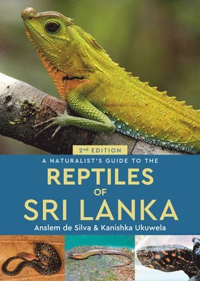 Anslem de Silva, Kanishka Ukuwela - Naturalist's Guide to the Reptiles of Sri Lanka (2nd edition), Häftad
