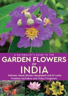 Pradeep Sachdeva, Vidya Tongbram - Naturalist's Guide to the Garden Flowers of India, Häftad