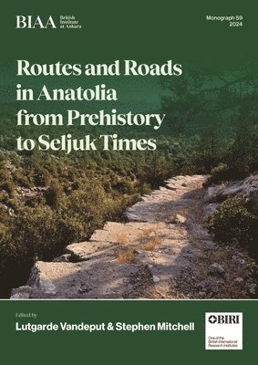 Routes and Roads in Anatolia from Prehistory to Seljuk Times 1
