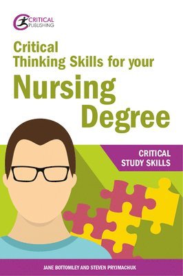 Jane Bottomley, Steven Pryjmachuk - Critical Thinking Skills for your Nursing Degree, Häftad