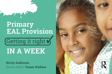 bokomslag Primary EAL Provision: Getting it Right in a Week