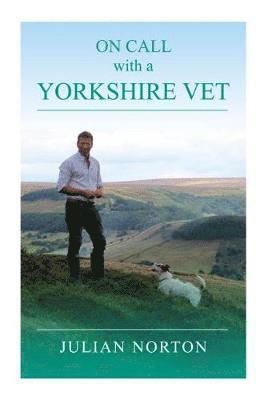 Julian Norton - On Call with a Yorkshire Vet, Inbunden