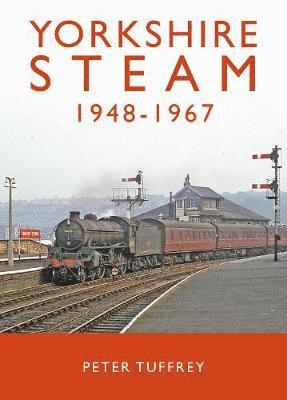 Peter Tuffrey - Yorkshire Steam 1948-1968, Inbunden