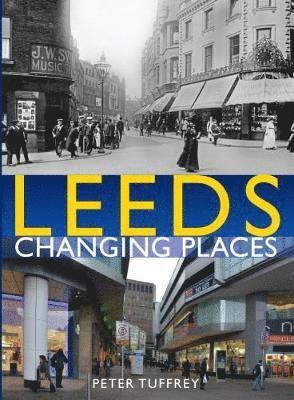 Peter Tuffrey - Leeds: Changing Places, Inbunden