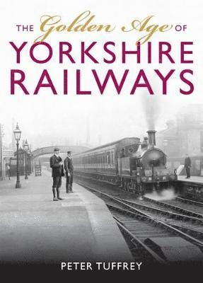 bokomslag The Golden Age of Yorkshire Railways