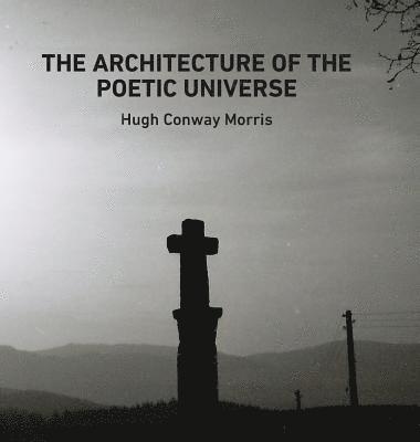 Hugh Conway Morris - Architecture of the Poetic Universe, Inbunden