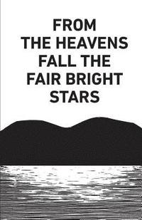 bokomslag From the Heavens Fall the Fair Bright Stars