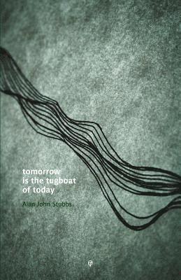Alan John Stubbs - Tomorrow is the Tugboat of Today, Häftad